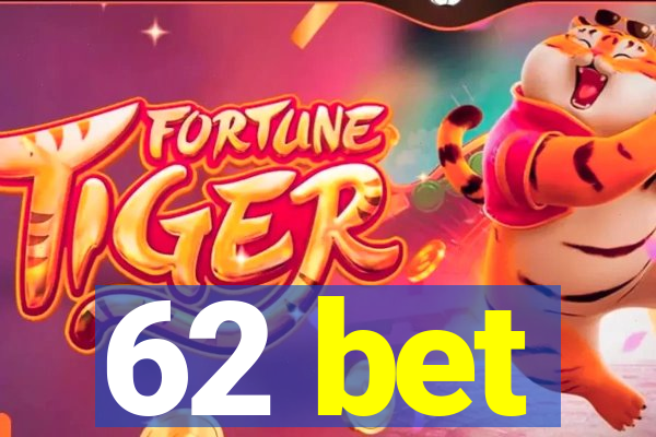 62 bet